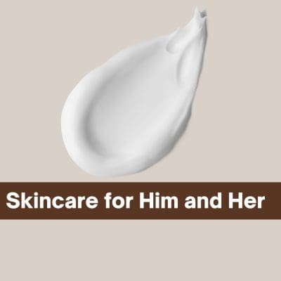 Skincare for Him and Her