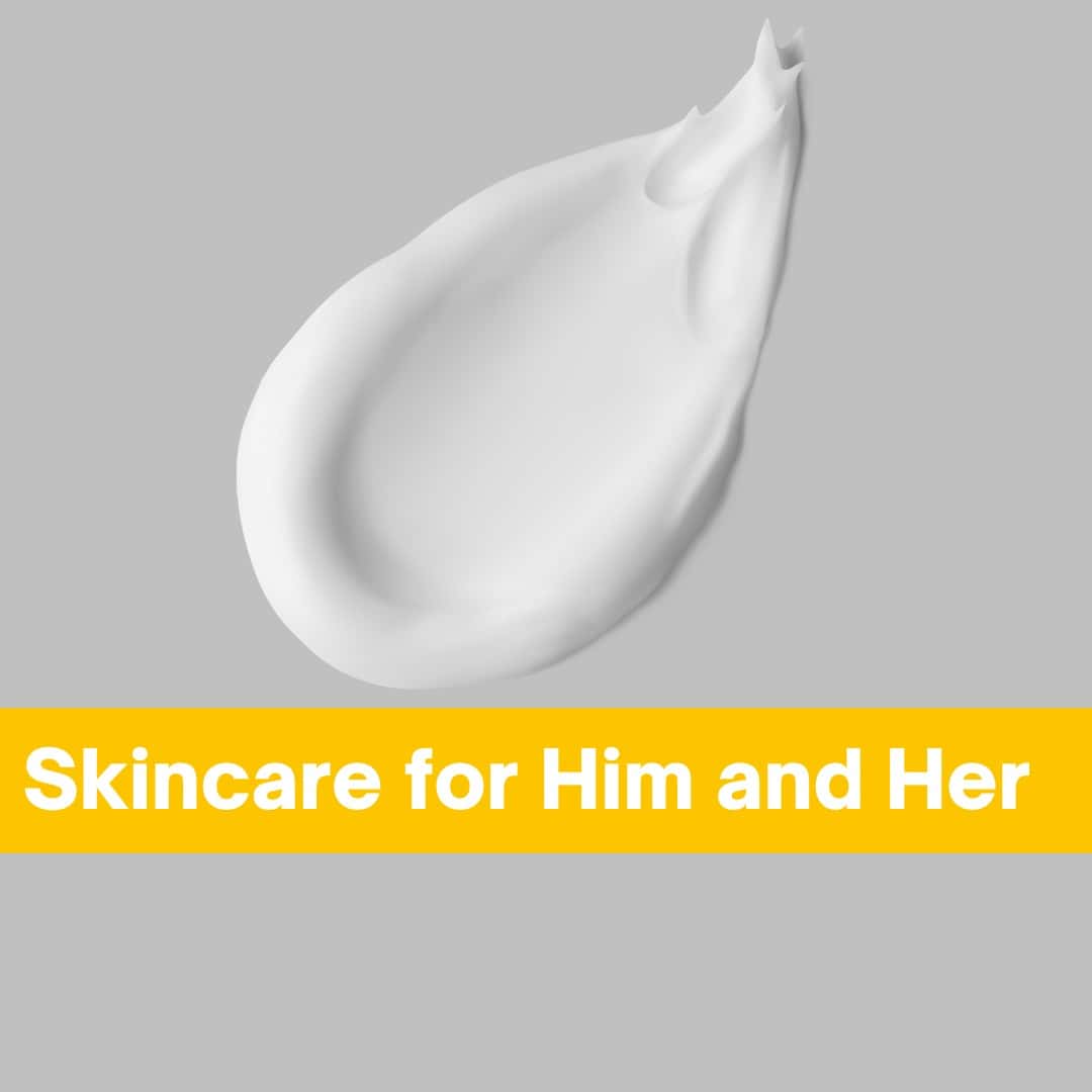 Skincare for Him and Her